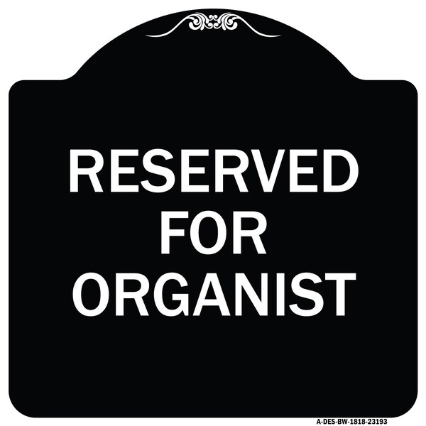 Reserved for Organist Heavy-Gauge Aluminum Architectural Sign, 18" x 18", BW-1818-23193